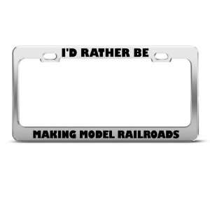 Rather Be Making Model Railroads license plate frame Stainless Metal 
