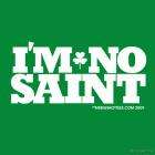 Im No Saint St Patricks Pats Day Drinking Party T shirt Tee Shirt 