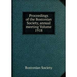   Society, annual meeting Volume 1918 Bostonian Society Books