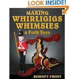 Making Whirligigs, Whimsies, & Folk Toys by Rodney Frost (Jun 10, 2011 