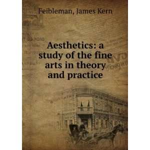 Aesthetics a study of the fine arts in theory and practice James 