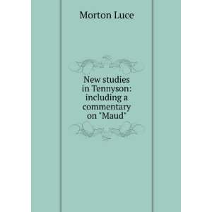   in Tennyson including a commentary on Maud Morton Luce Books