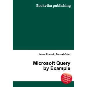  Microsoft Query by Example Ronald Cohn Jesse Russell 