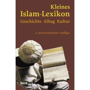 Kleines Islam Lexikon Geschichte, Alltag, Kultur  Ralf 