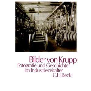 Bilder von Krupp: Fotografie und Geschichte im Industriezeitalter 