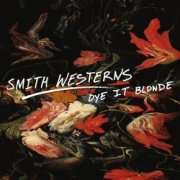 First Rhythm Records   Smith Westerns   Dye It Blonde NEW CD