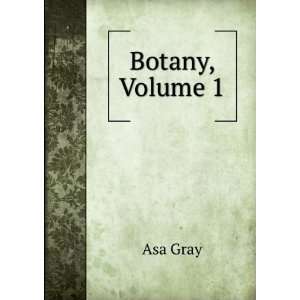  Botany, Volume 1 Asa Gray Books