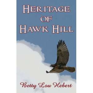 Heritage of Hawk Hill[ HERITAGE OF HAWK HILL ] by Hebert, Betty Lou 
