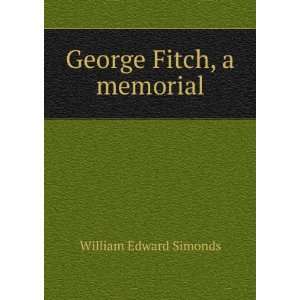 George Fitch, a memorial: William Edward Simonds:  Books