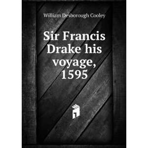  Sir Francis Drake his voyage, 1595 William Desborough 