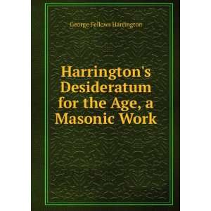   for the Age, a Masonic Work George Fellows Harrington Books