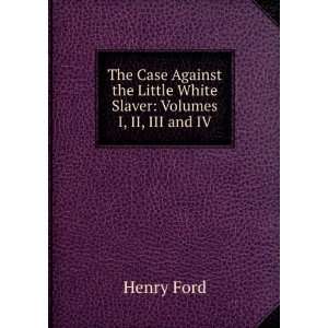   Slaver Volumes I, II, III and IV. Henry Ford  Books