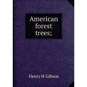  American forest trees; Henry H Gibson Books