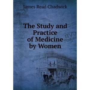   Study and Practice of Medicine by Women James Read Chadwick Books