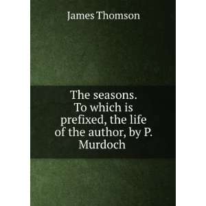   , the life of the author, by P. Murdoch . James Thomson Books