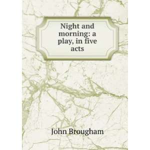    Night and morning: a play, in five acts: John Brougham: Books