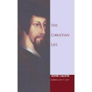 The Christian Life by John Calvin and John H. Leith (May 2009)
