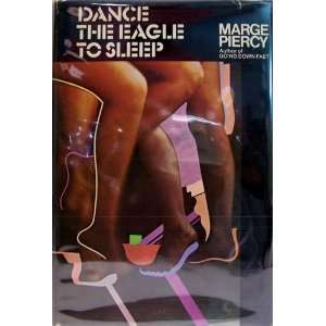  DANCE THE EAGLE TO SLEEP [First Edition] 1st Marge PIERCY Books