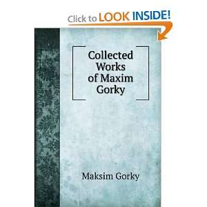  Collected Works of Maxim Gorky Maksim Gorky Books