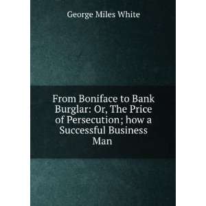   ; how a Successful Business Man . George Miles White Books