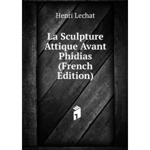   Sculpture Attique Avant Phidias (French Edition) Henri Lechat Books