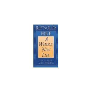 Whole New Life By Reynolds Price  Author   Books