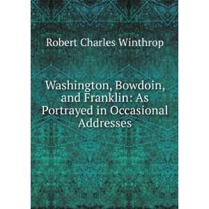   As Portrayed in Occasional Addresses Robert Charles Winthrop Books
