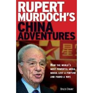 Rupert Murdochs China Adventures How the Worlds Most Powerful Media 