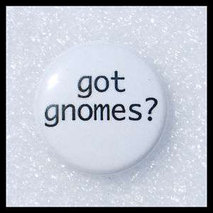 Got Gnomes ?   Garden Gnome Humor   Funny   Button  