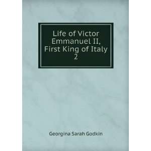  Life of Victor Emmanuel II, First King of Italy. 2 