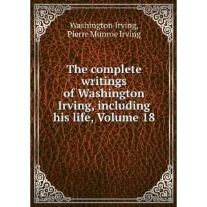   Washington Irving, Including His Life, Volume 18 Washington Irving