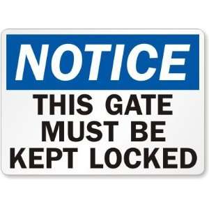 Notice This Gate Must Be Kept Locked High Intensity Grade Sign, 18 x 