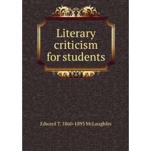 Literary criticism for students Edward T. 1860 1893 McLaughlin 