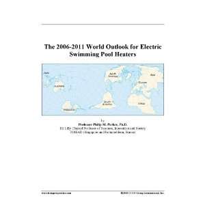   The 2006 2011 World Outlook for Electric Swimming Pool Heaters Books