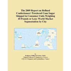 The 2009 Report on Refined Confectioners Powdered Cane Sugar Shipped 