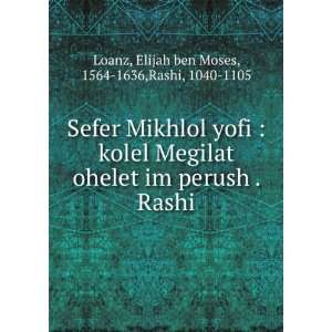   . Rashi Elijah ben Moses, 1564 1636,Rashi, 1040 1105 Loanz Books